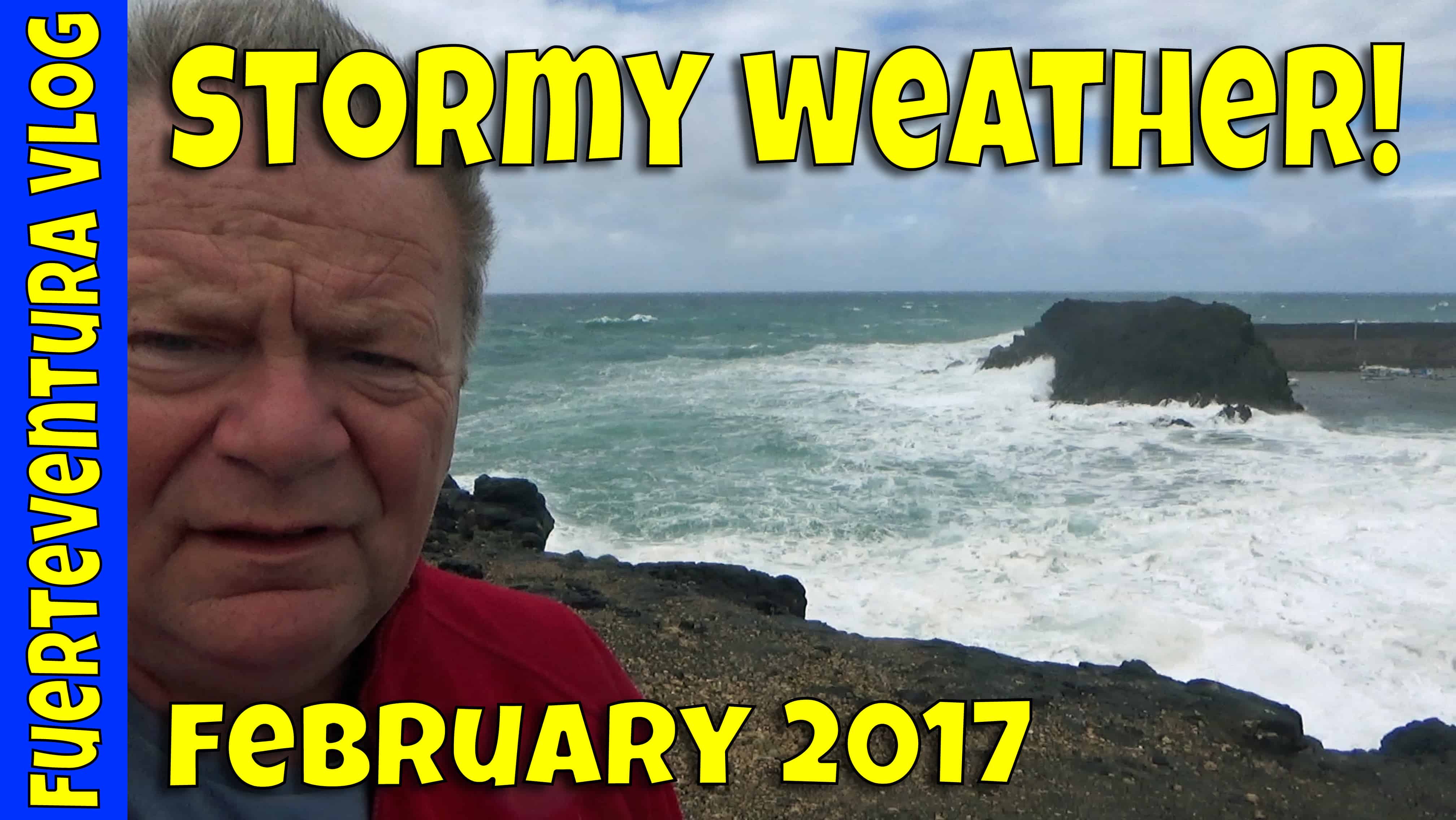 Fuerteventura Vlog February 2017 – Stormy Weather!