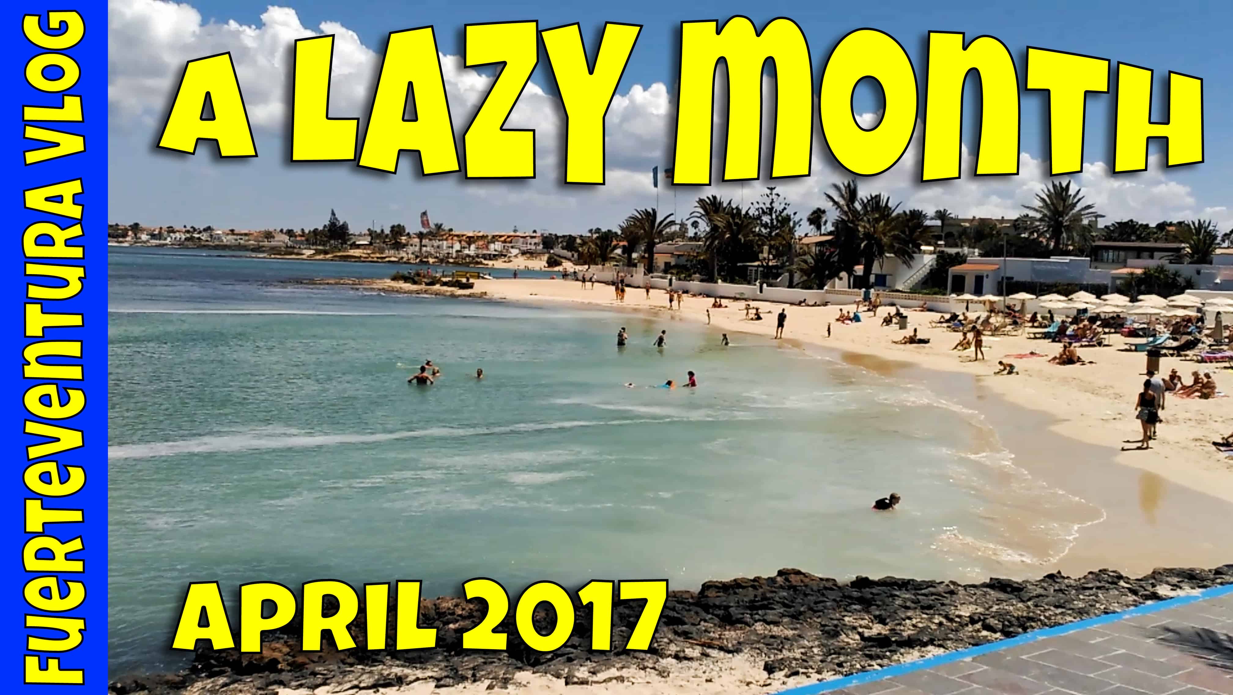 Fuerteventura In April 2017 – A Lazy Month